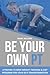 Be Your Own PT: A Proven 10-Week Weight Training & Diet Program For Your Self-Transformation (Strength Training 101)