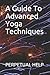 A Guide To Advanced Yoga Techniques by Perpetual Help