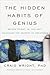 The Hidden Habits of Genius: Beyond Talent, IQ, and Grit―Unlocking the Secrets of Greatness