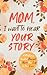 Mom, I Want to Hear Your Story by Jeffrey Mason Mom, I Want to Hear Your Story by Jeffrey Mason