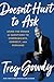 Doesn't Hurt to Ask: Using the Power of Questions to Communicate, Connect, and Persuade