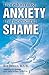 Transforming Anxiety Transcending Shame