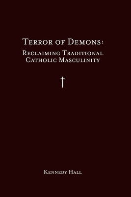 Terror of Demons: Reclaiming Traditional Catholic Masculinity