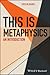 This is Metaphysics: An Introduction