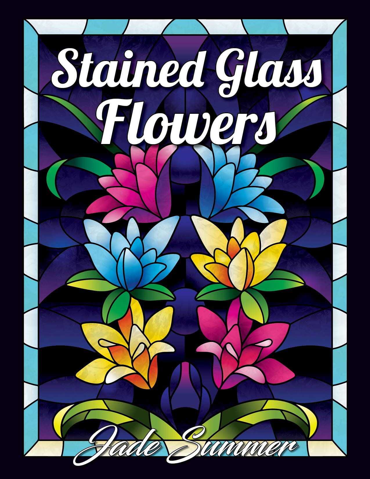 Stained Glass Flowers: An Adult Coloring Book with 50 Beautiful Flower Designs for Relaxation and Stress Relief (Stained Glass Coloring Books)