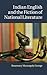 Indian English and the Fiction of National Literature