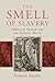 The Smell of Slavery: Olfactory Racism and the Atlantic World