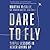 Dare to Fly: Simple Lessons in Never Giving Up