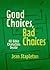 Good Choices, Bad Choices: ...