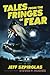 Tales from the Fringes of Fear