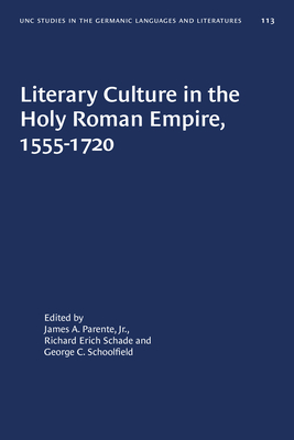 Literary Culture in the Holy Roman Empire, 1555-1720 (University of North Carolina Studies in Germanic Languages and Literature, 113)
