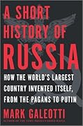 A Short History of Russia: Tracing Russia's Path Through History, from Its Wars and Conquests, Royal Dynasties, Revolutions into the Modern Era Under Putin―a Concise Exploration of a Complex Nation
