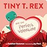 Tiny T. Rex and the Perfect Valentine by Jonathan Stutzman