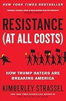 Resistance (At All Costs): How Trump Haters Are Breaking America