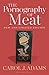 The Pornography of Meat by Carol J. Adams