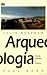 Arqueología. Teoría, métodos y practica