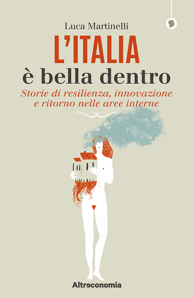 L’Italia è bella dentro  Storie di resilienza, innovazione e ritorno nelle aree interne