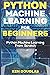 Python Machine Learning For Beginners: Python Machine Learning From Scratch