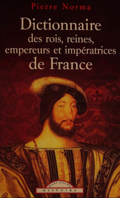 Dictionnaire des rois, reines, empereurs et imperatrices de France