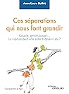 Ces séparations qui nous font grandir: Couple, amitié, travail... la rupture peut-elle aider à devenir soi ? (Comprendre et agir) (French Edition)
