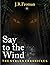 Say to Wind by J.R.Froman