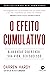 O Efeito Cumulativo: Alavanque sua Renda, sua Vida, seu Sucesso