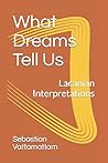 What Dreams Tell Us: Lacanian Interpretations What Dreams Tell Us: Lacanian Interpretations