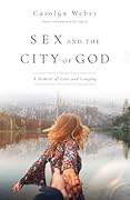 Sex and the City of God: A Memoir of Love and Longing