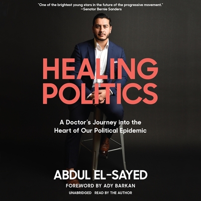 Healing Politics: A Doctor's Journey Into the Heart of Our Political Epidemic