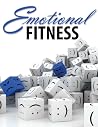 Emotional Fitness: Developing a Wholesome Heart Emotional Fitness: Developing a Wholesome Heart