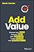 Add Value: Discover Your Values, Find Your Worth, Gain Fulfillment in Your Personal and Professional Life