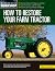 How to Restore Your Farm Tractor: Choosing a tractor and setting up a workshop - Engine, transmission, and PTO rebuilds - Bodywork, painting, and decals and badging (Motorbooks Workshop)