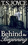 Behind the Beginning