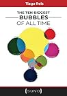 The Ten Biggest Bubbles of All Time