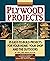 Plywood Projects: 35 Easy-To-Build Projects for Your Home, Your Shop, and the Outdoors