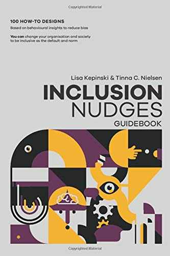 The Inclusion Nudges Guidebook: 100 how-to behavioral designs to de-bias and make inclusive behavior, culture, and systems the default and norm (Paperback)