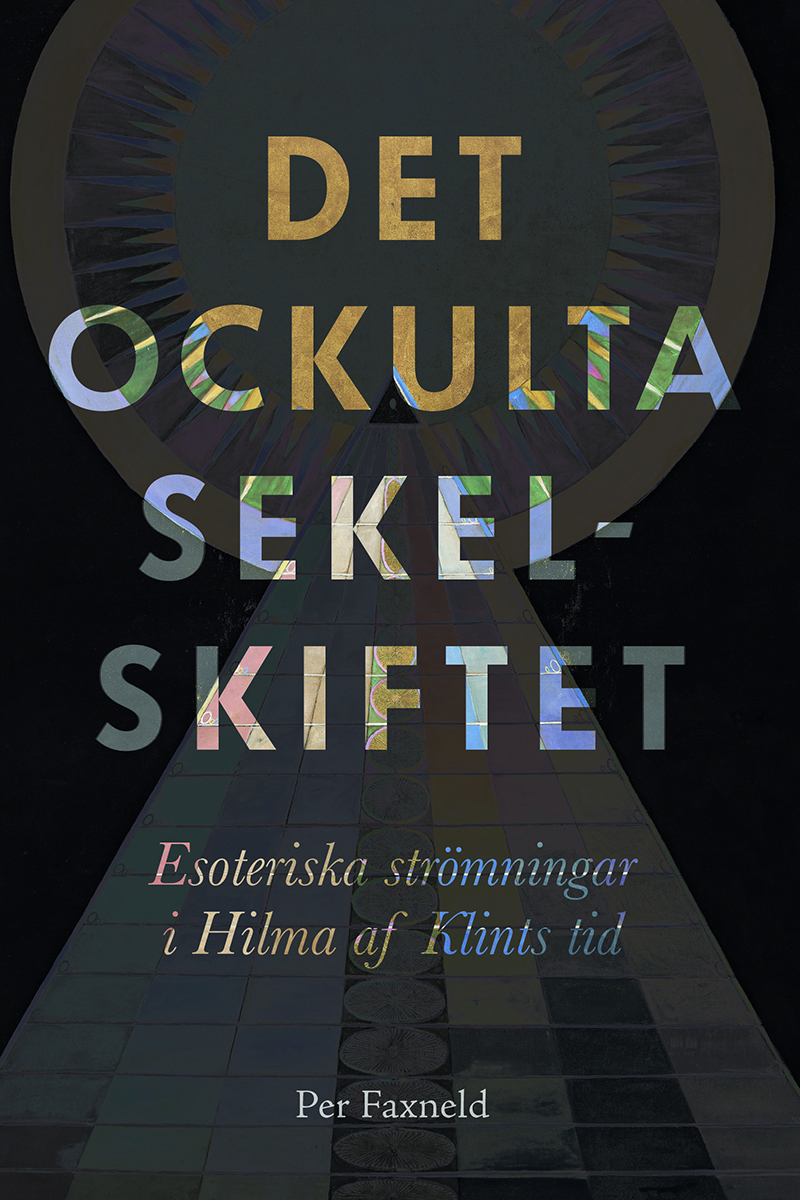 Det ockulta sekelskiftet : esoteriska strömningar i Hilma af Klints tid (Paperback)
