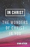 In Christ: The Wonders of Christ in You