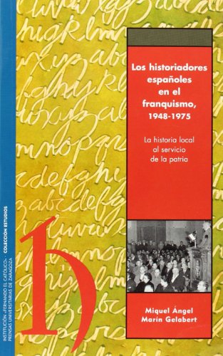 Los historiadores españoles en el franquismo, 1948-1975. La historia local al servicio de la patria