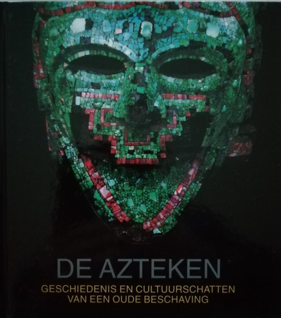 Azteken: geschiedenis cultuurschatten van een oude beschaving