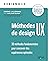 Méthodes de design UX - 2e édition: 30 méthodes fondamentales pour concevoir des expériences optimales