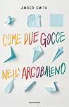Come due gocce nell'arcobaleno by Amber   Smith