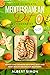 The Complete Mediterranean Diet Cookbook: Weight Loss Cookbook with Easy, Quick and Heart Healthy Recipes for Beginners. Meal Plan Included!