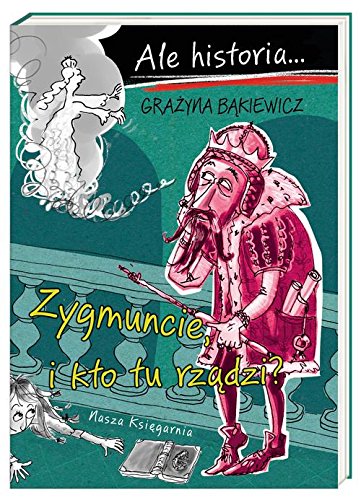 Ale historia... Zygmuncie, i kto tu rzadzi? (Paperback)