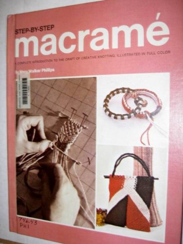 Step-By-Step MacRame: A Complete Introduction to the Craft of Creative Knotting (Library Binding)