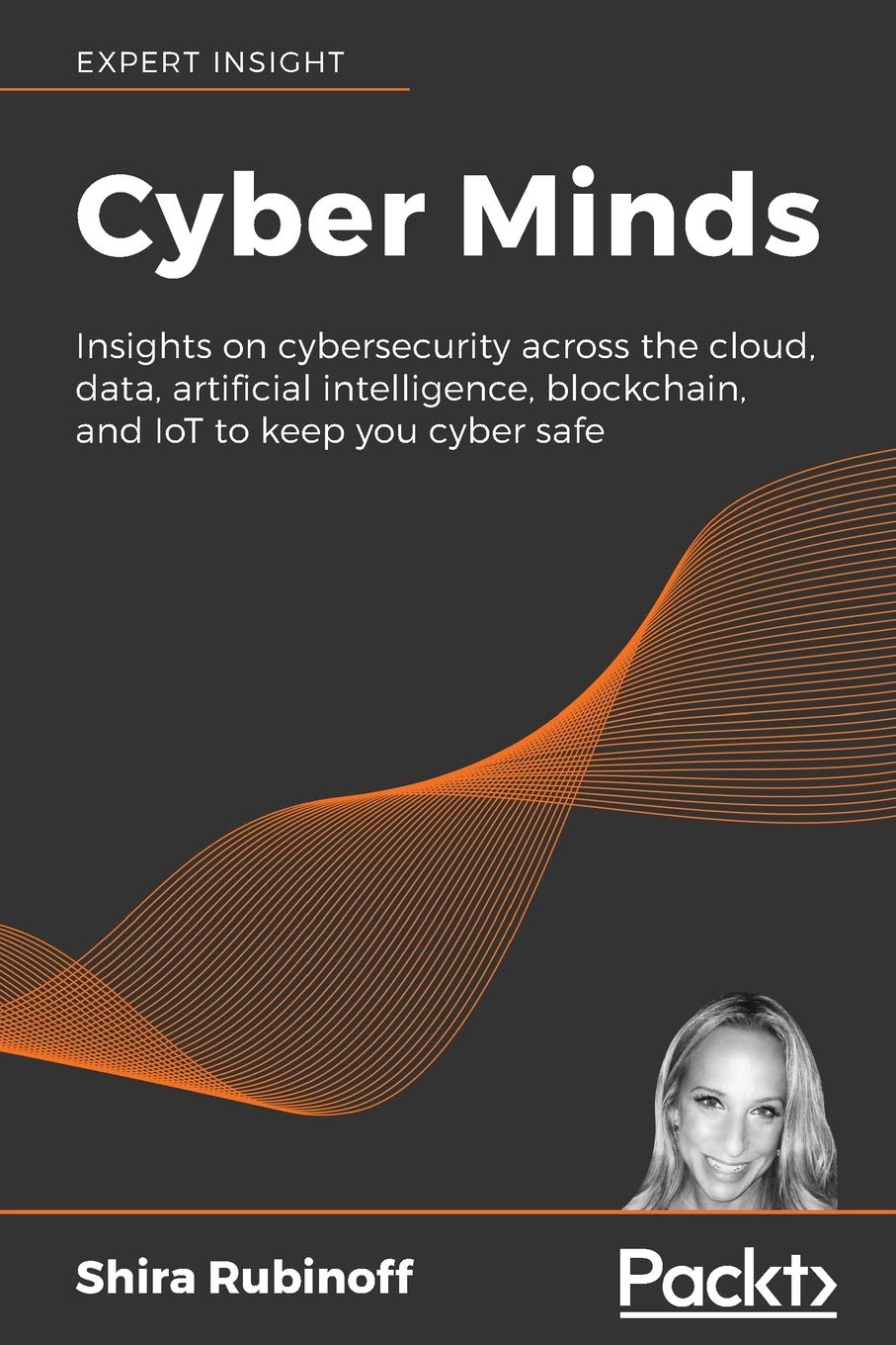 Cyber Minds: Insights on cybersecurity across the cloud, data, artificial intelligence, blockchain, and IoT to keep you cyber safe (Paperback)