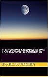 The Two Worlds in Which we Live Physical and Spiritual by Evelyn Rozier