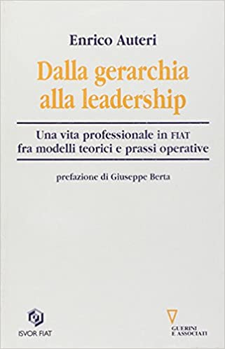Dalla gerarchia alla leadership. Una vita professionale in FIAT fra modelli teorici e prassi operativa