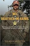 My Brother in Arms: The Exceptional Life of Mark Andrew Forester, United States Air Force Combat Controller My Brother in Arms: The Exceptional Life of Mark Andrew Forester, United States Air Force Combat Controller
