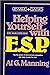 Helping Yourself with ESP - Taop the Power of Extra-Sensory Perception and Make it Work for You!